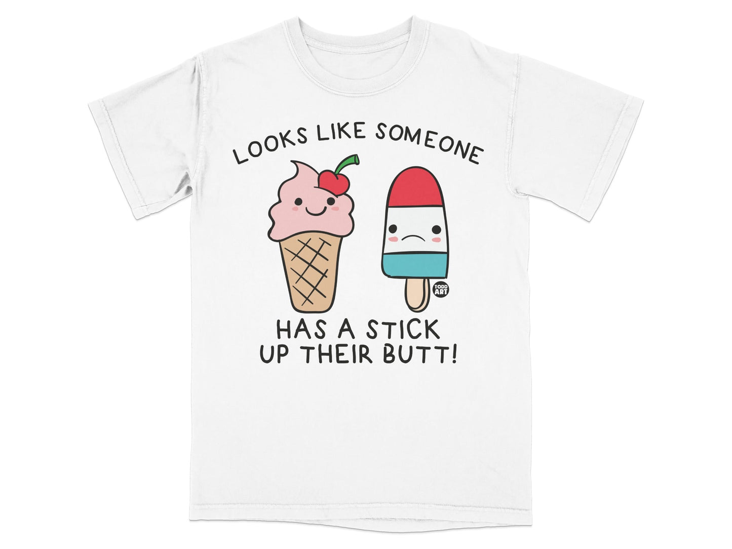 Looks Like Someone Has a Stick Up Their Butt T-shirt