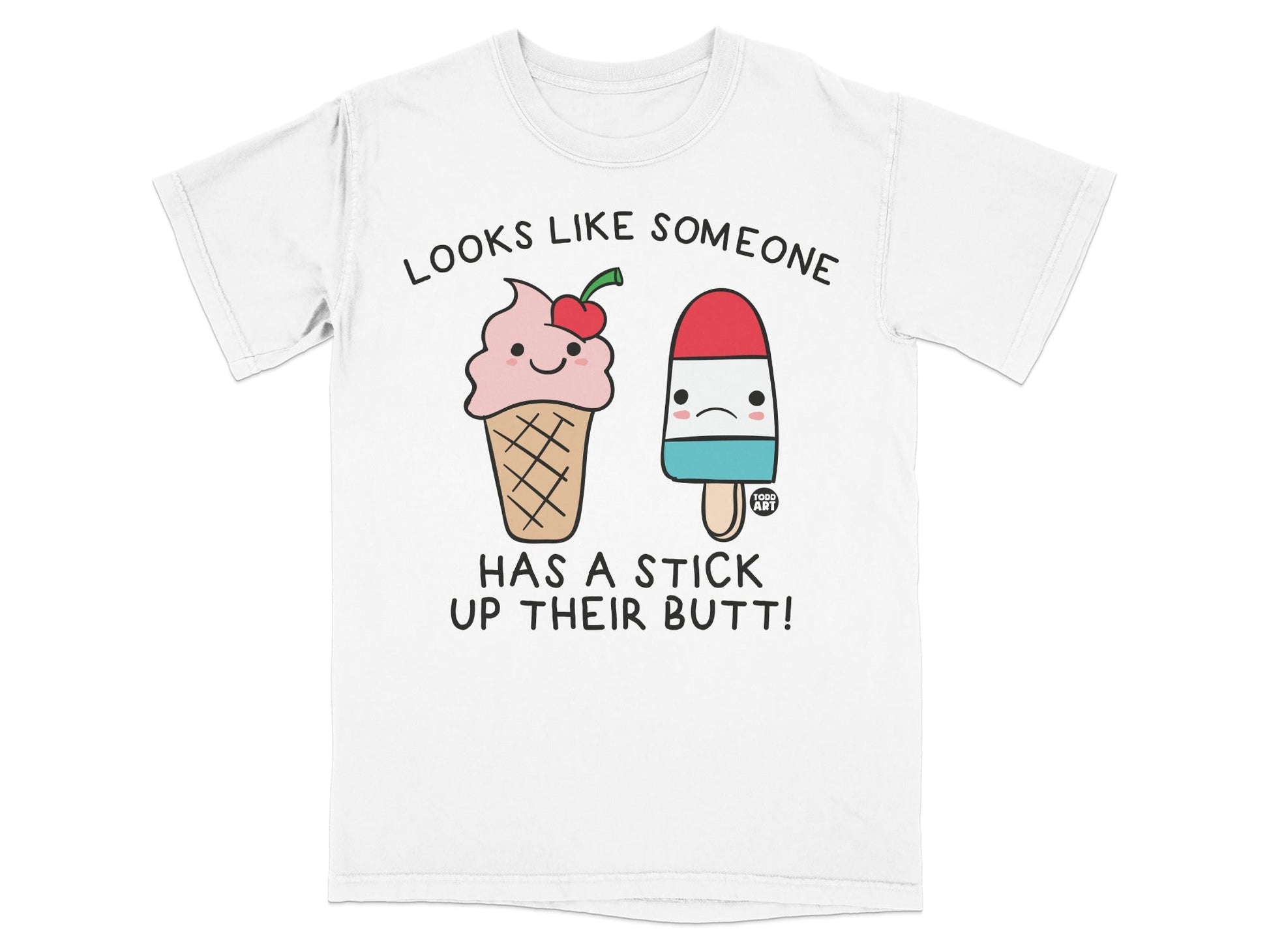Looks Like Someone Has a Stick Up Their Butt T-shirt