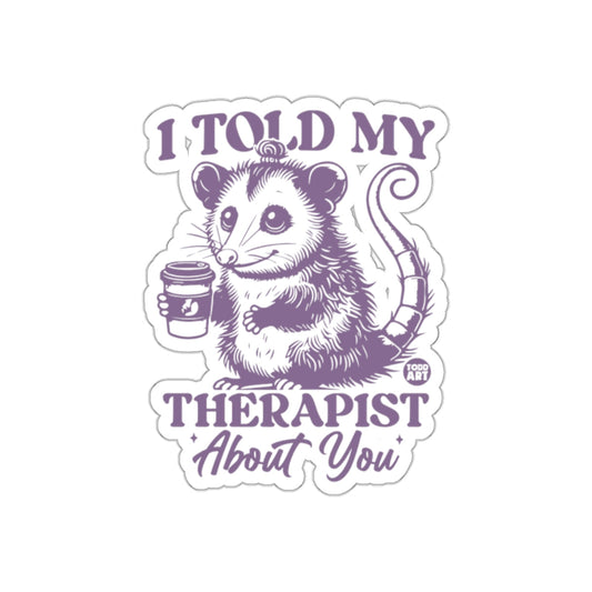 I Told My Therapist About You Funny Opossum sticker