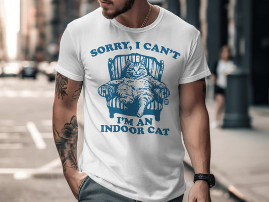 Sorry I Can't I'm An Indoor Cat Funny Shirt