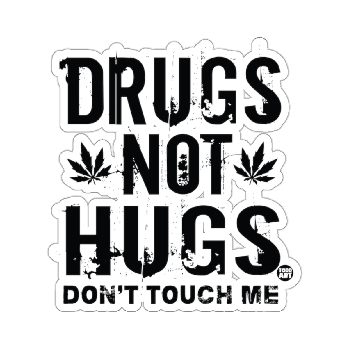 DRUGS NOT HUGS DONT TOUCH ME Unique 