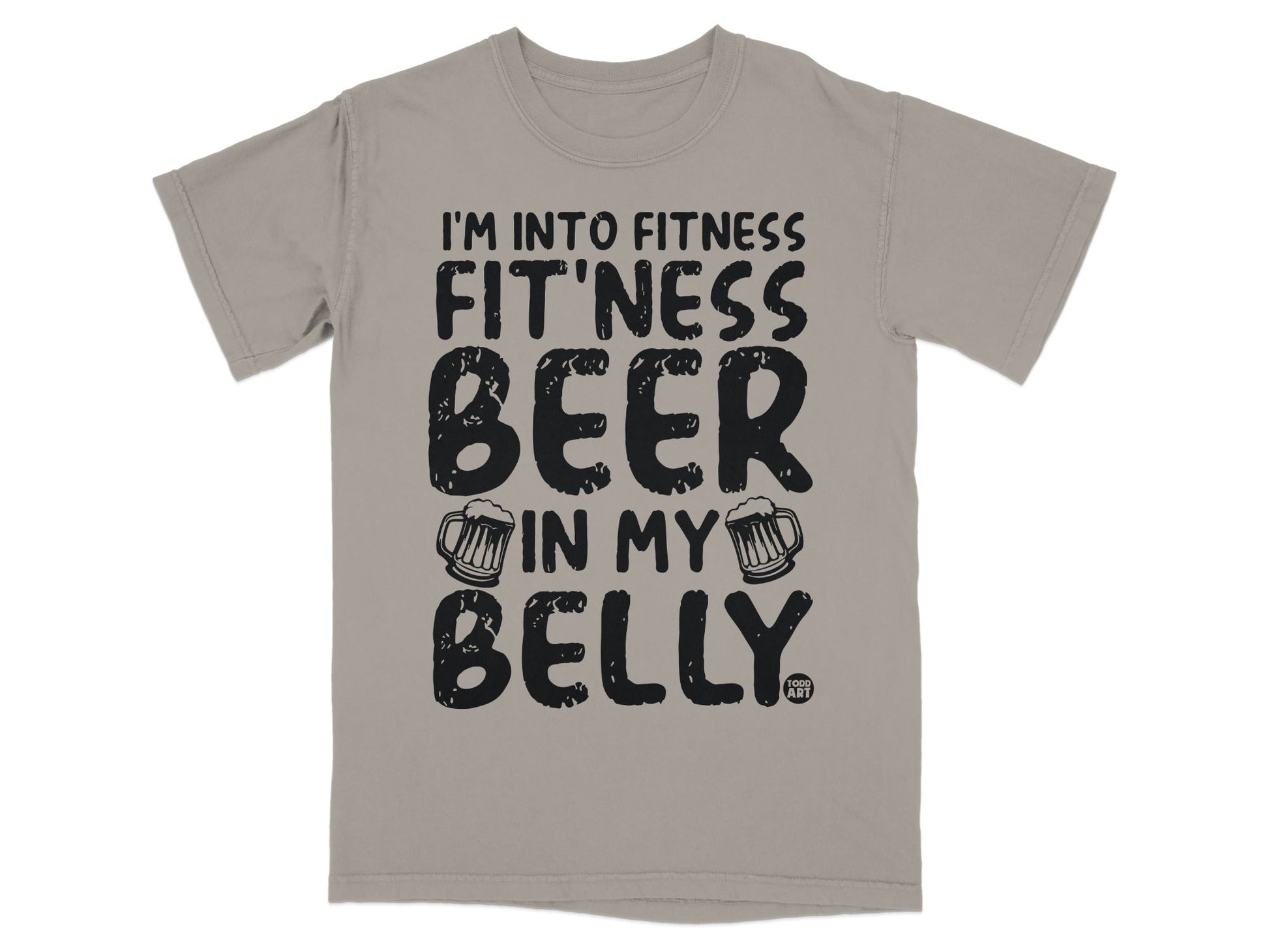 I'm Into Fitness Beer In My Belly Humorous Shirt