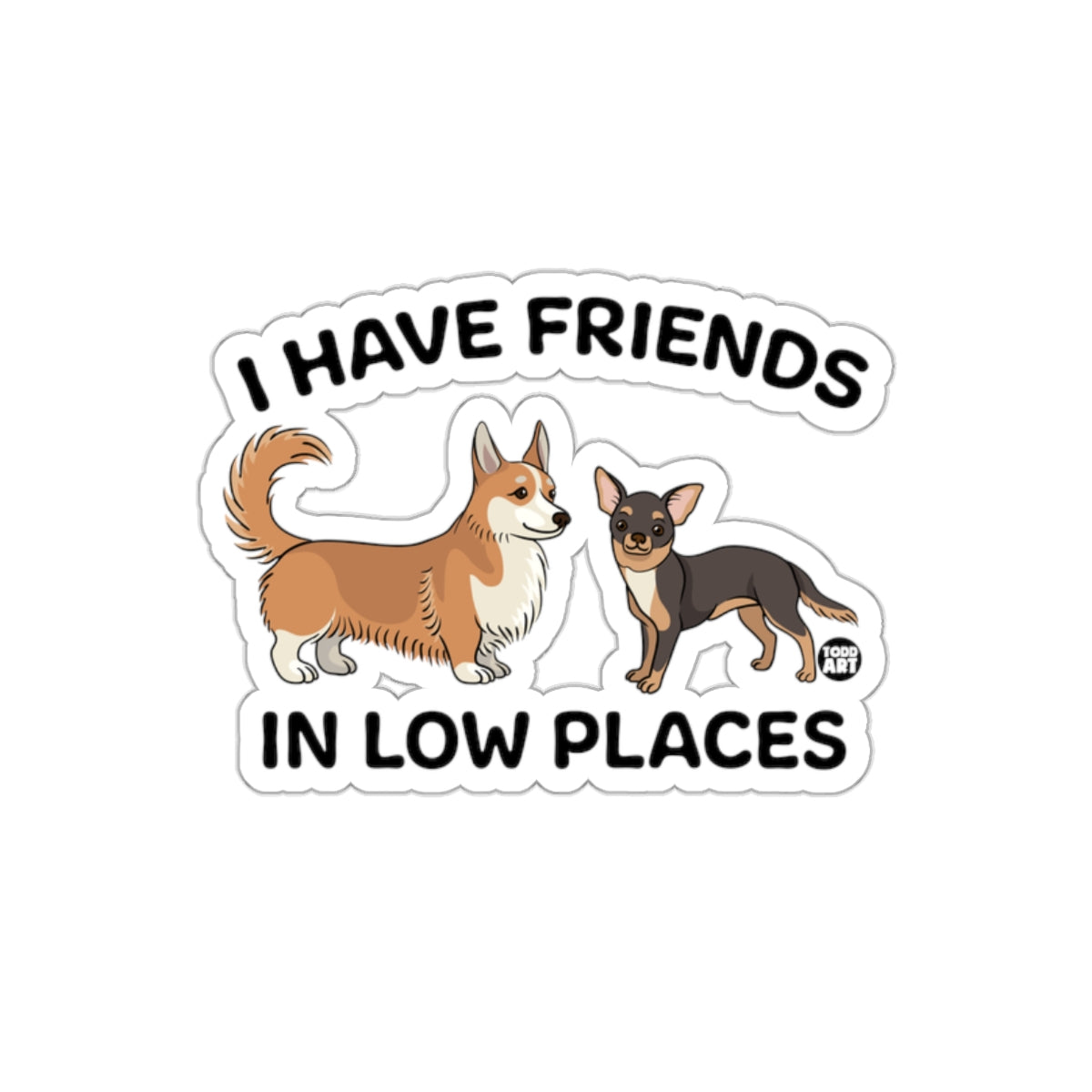 I Have Friends In Low Places Dogs Sticker