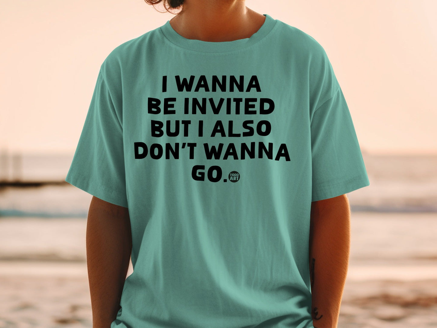 I Wanna Be Invited But I Also Don't Wanna Go Statement Shirt