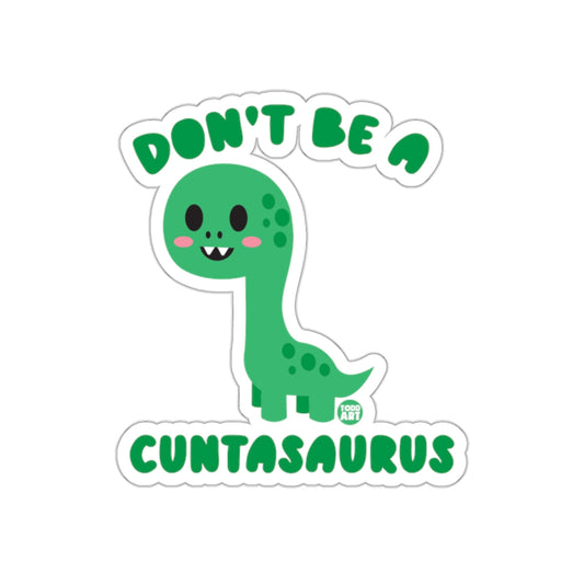 Don't Be A Cuntasaurus Sticker fun gift