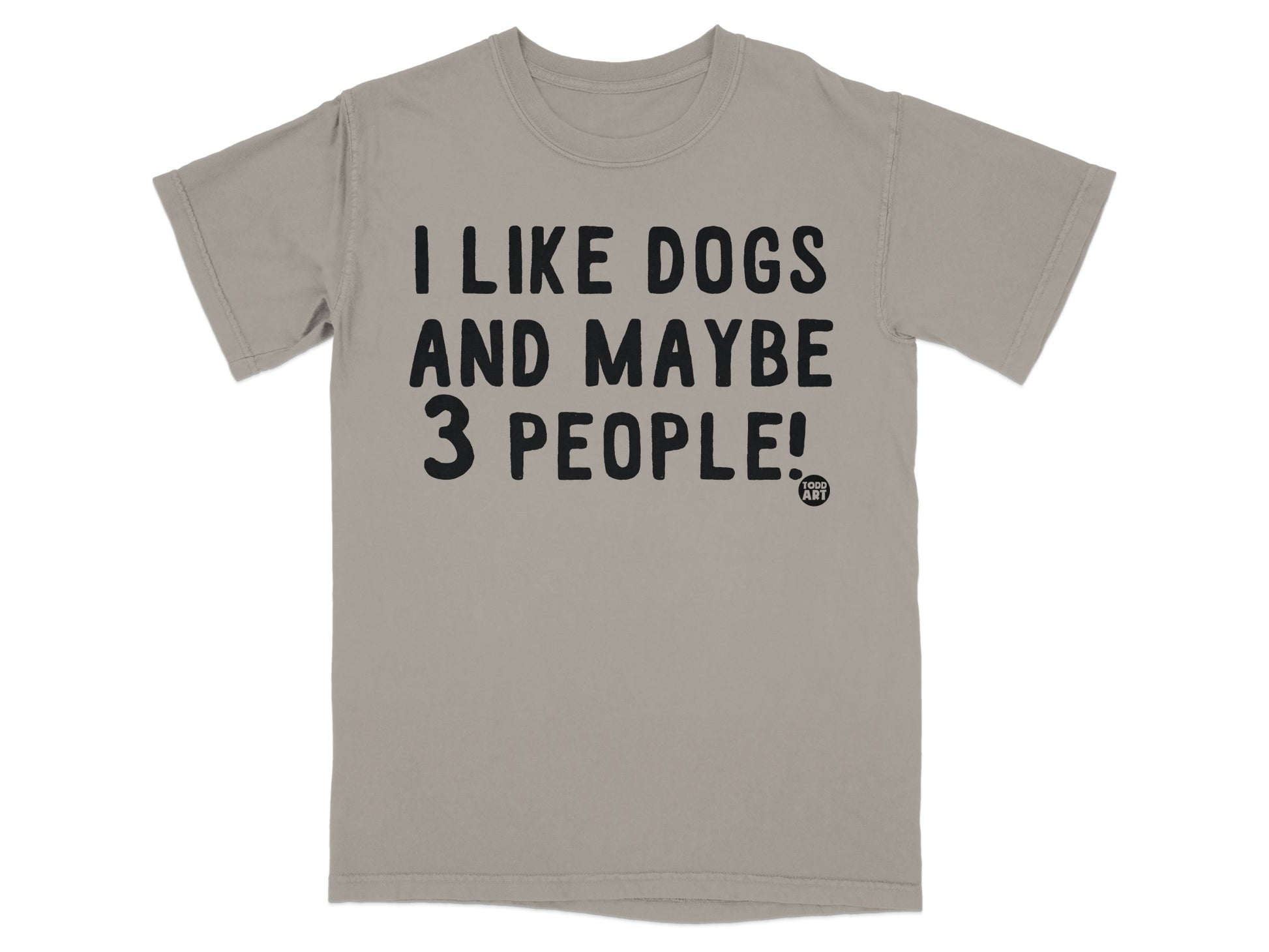 I Like Dogs And Maybe 3 People Humorous Shirt
