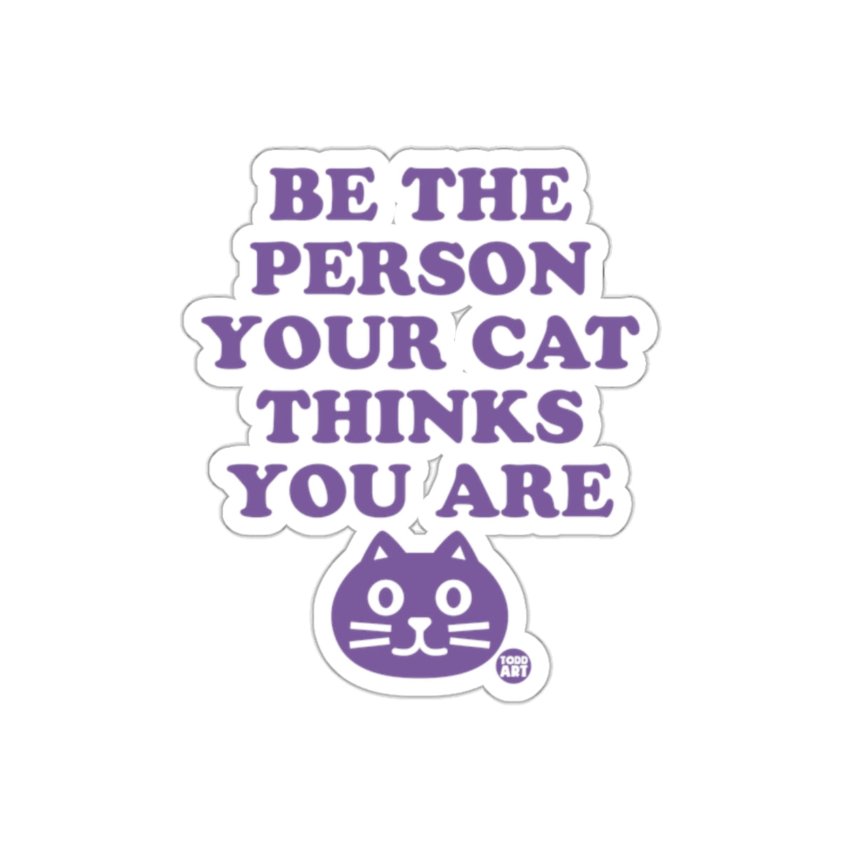 Be The Person Your Cat Thinks You Are Funny sticker