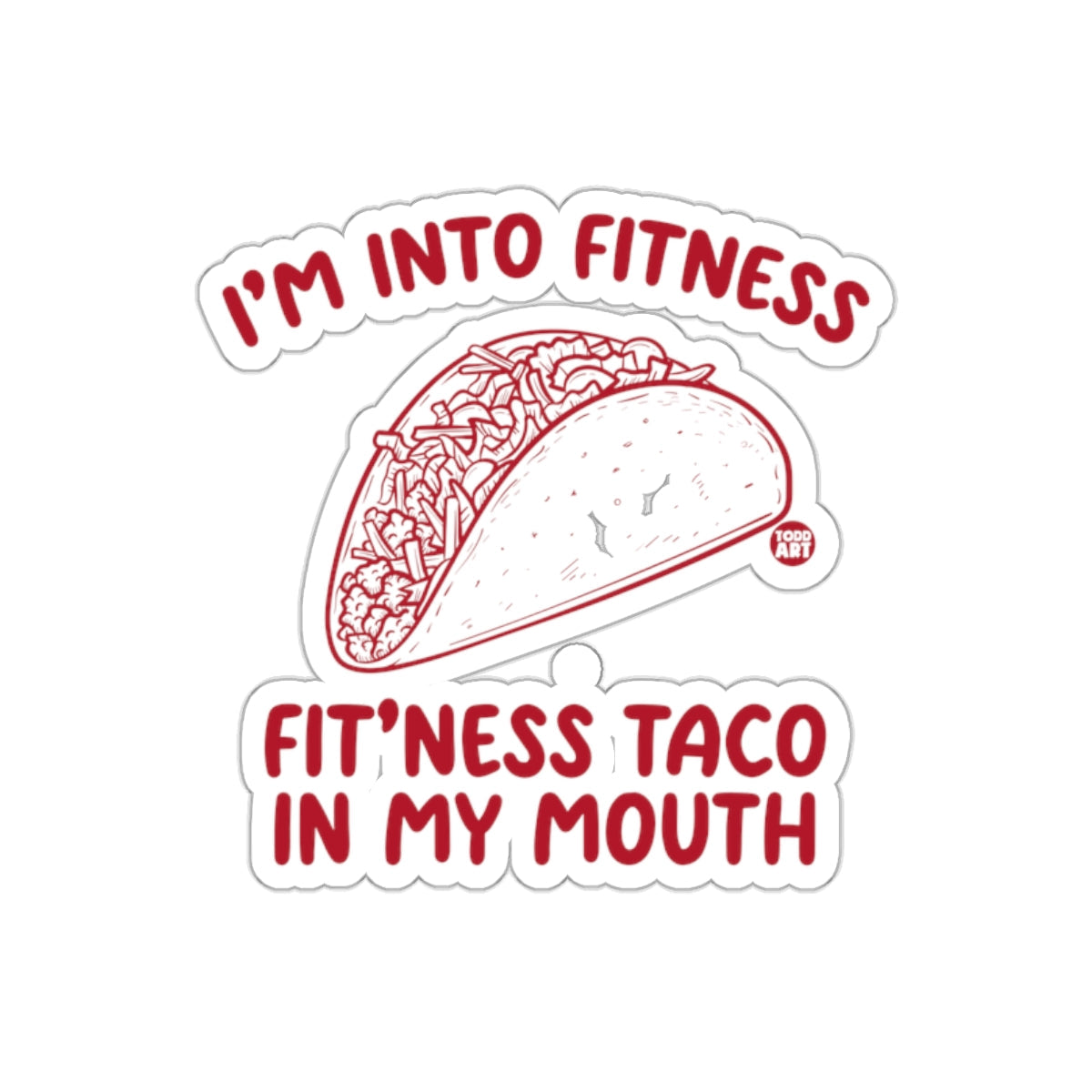 I'm Into Fitness Fit'ness Taco In My Mouth Sticker
