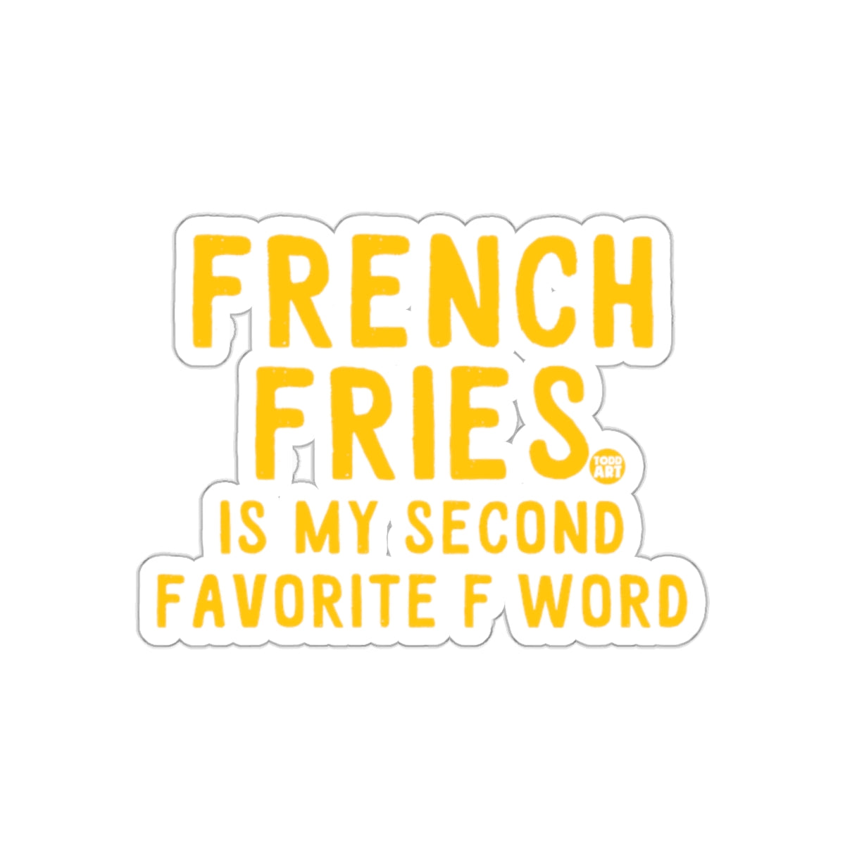 French Fries Is My Second Favorite F Word Sticker