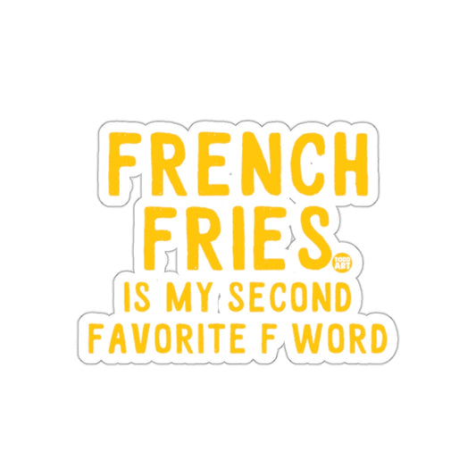 French Fries Is My Second Favorite F Word Sticker