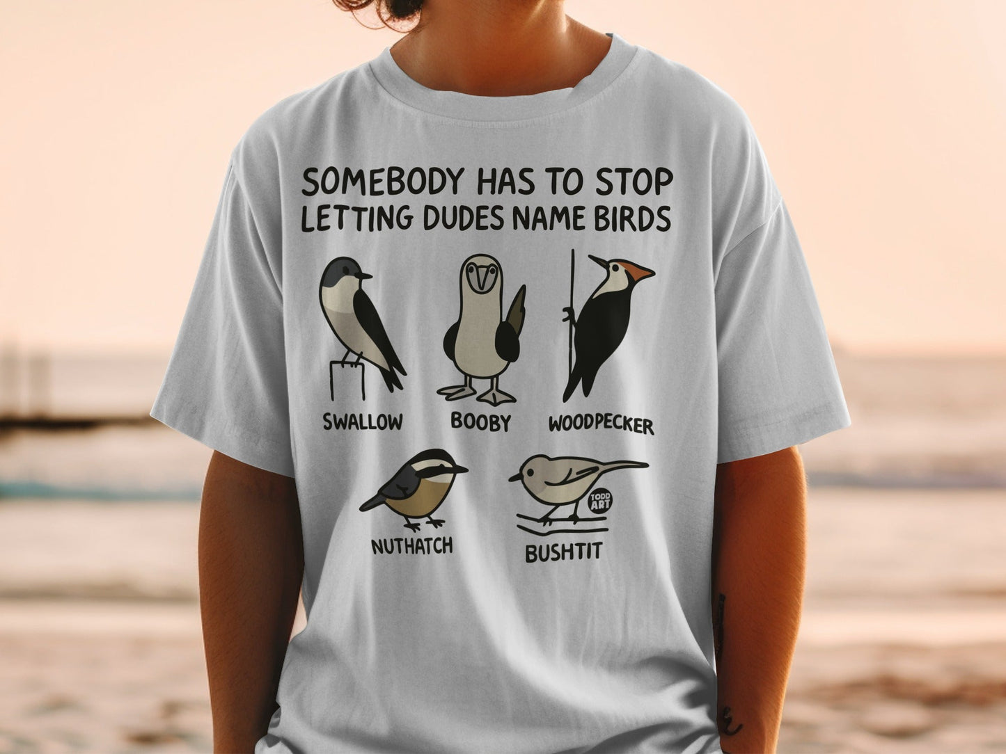 Somebody Has to Stop Letting Dudes Name Birds t-shirt