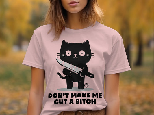 Don't Make Me Cut a Bitch Funny Cat T-shirt