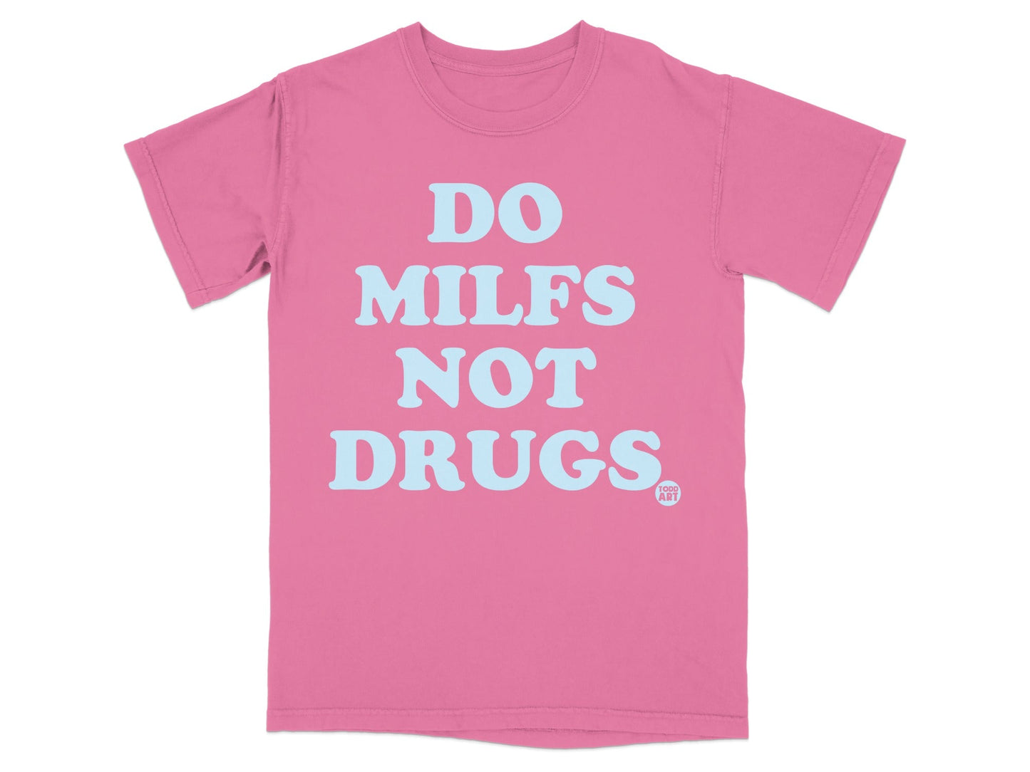 Do Milfs Not Drugs Statement T-Shirt Apparel