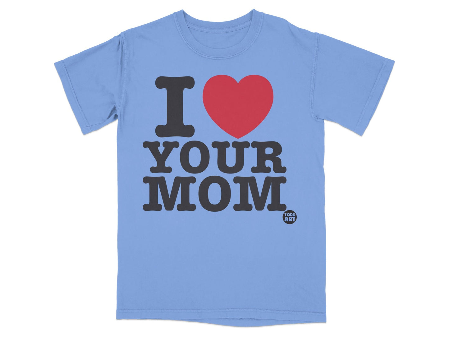 Blue t-shirt with "I Heart Your Mom" text and Todd Art logo.
