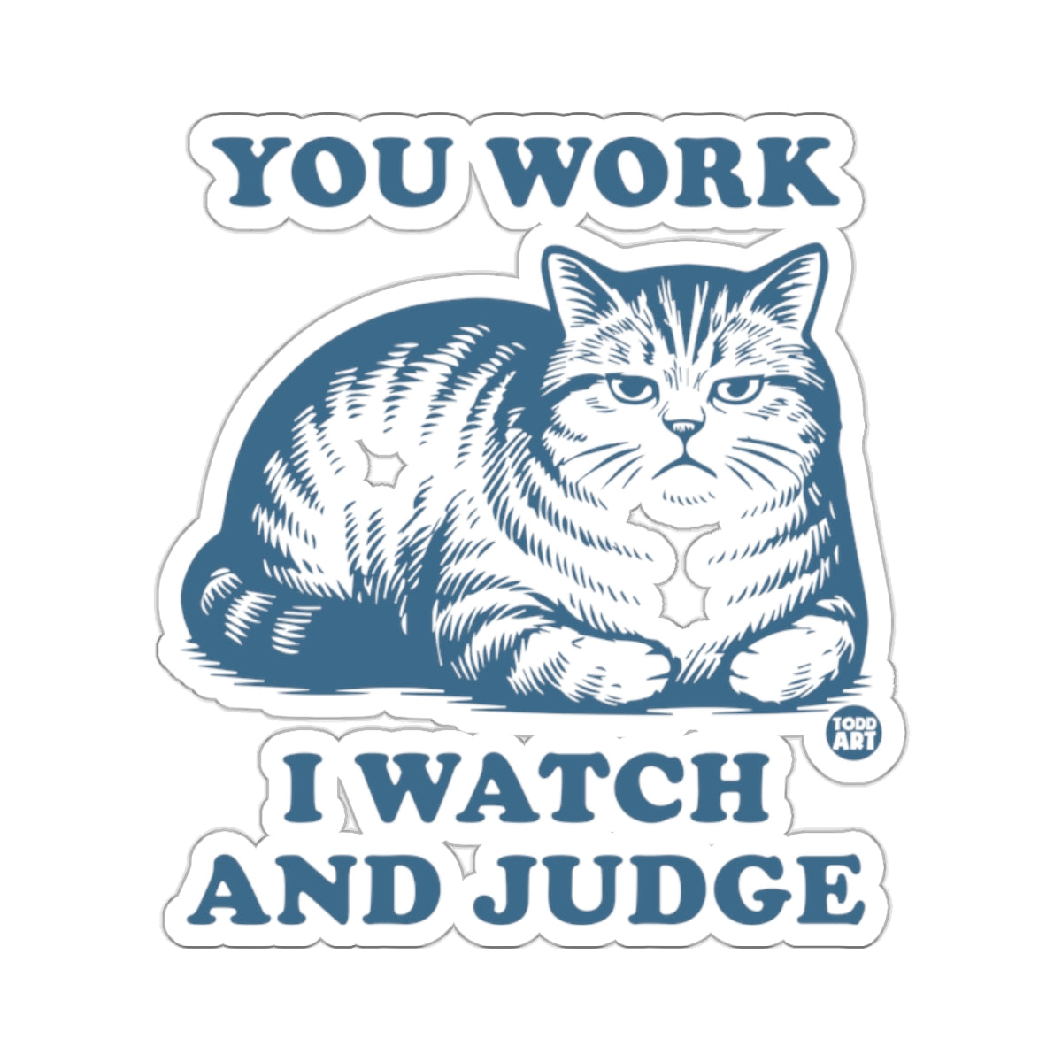 YOU WORK I WATCH AND JUDGE Grumpy Cat Quote 