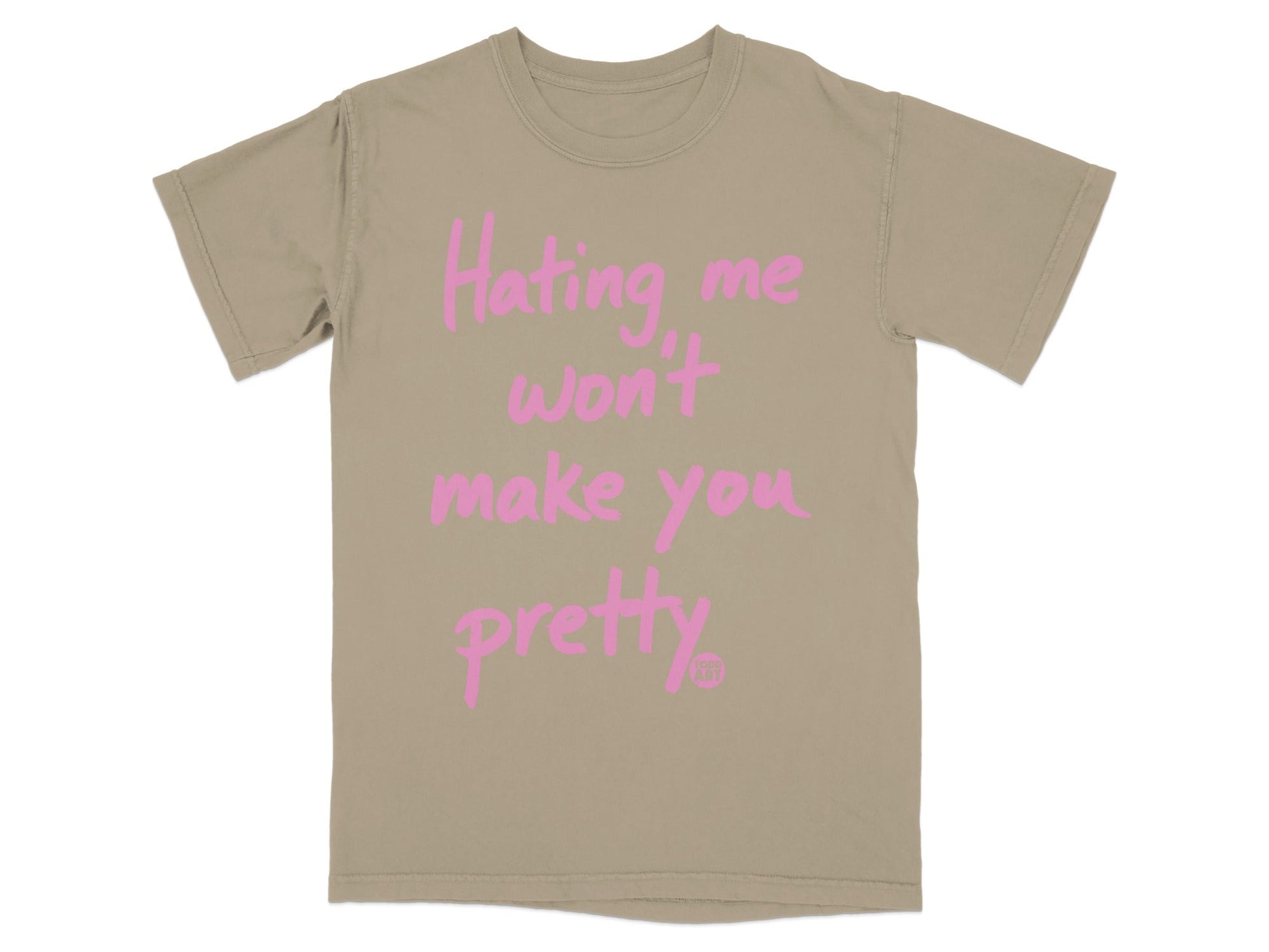 Hating Me Won't Make You Pretty T-shirt