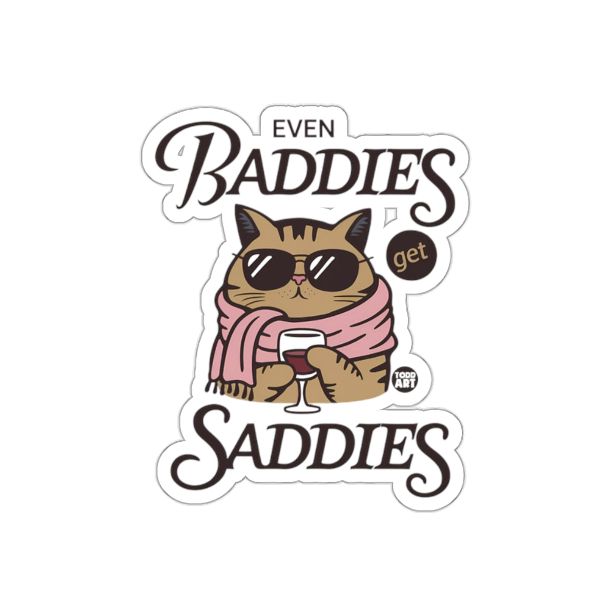 Even Baddies Get Saddies Cat Sticker Design