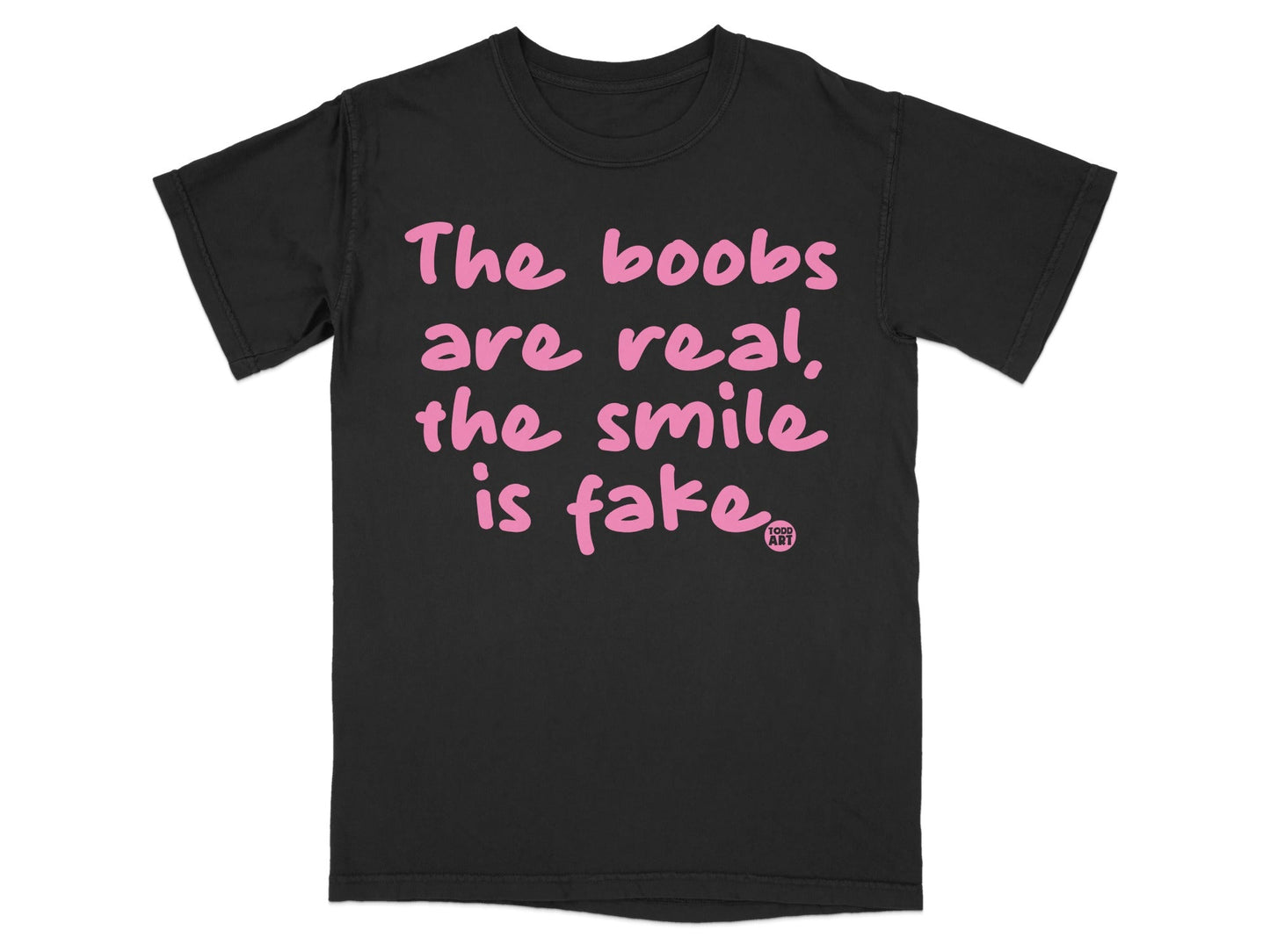 The Boobs Are Real The Smile Is Fake T-shirt