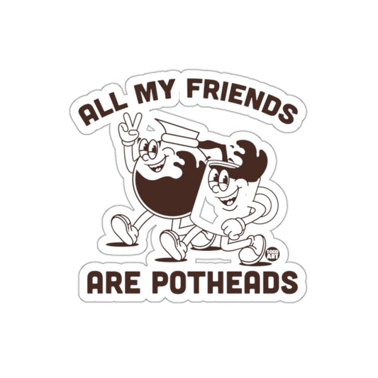 All My Friends Are Potheads Sticker Humorous Art Design