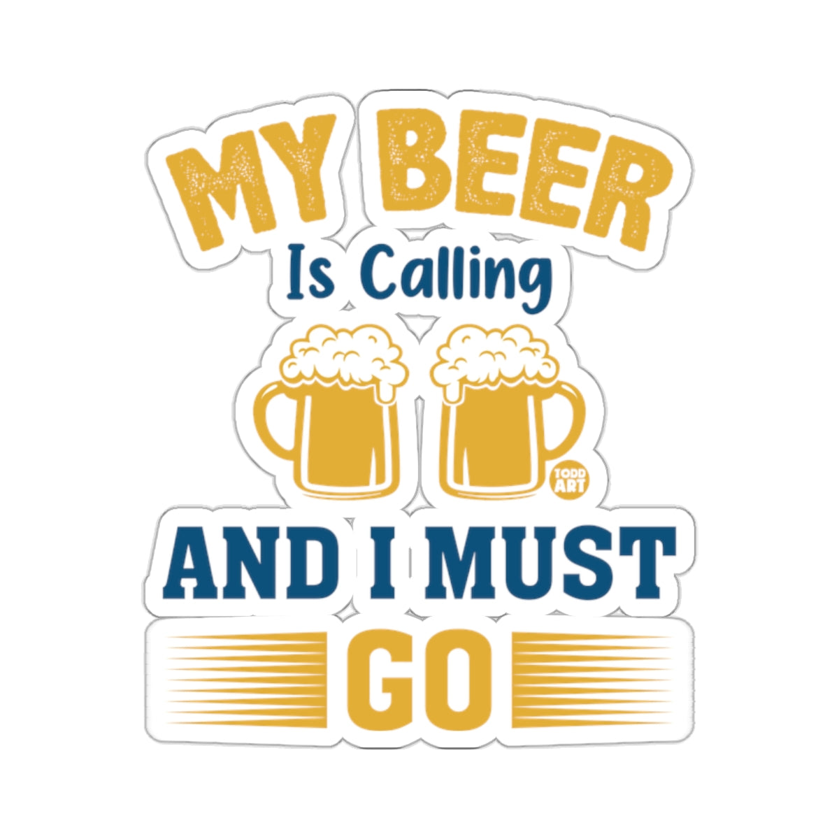 MY BEER Is Calling AND I MUST GO fun design 