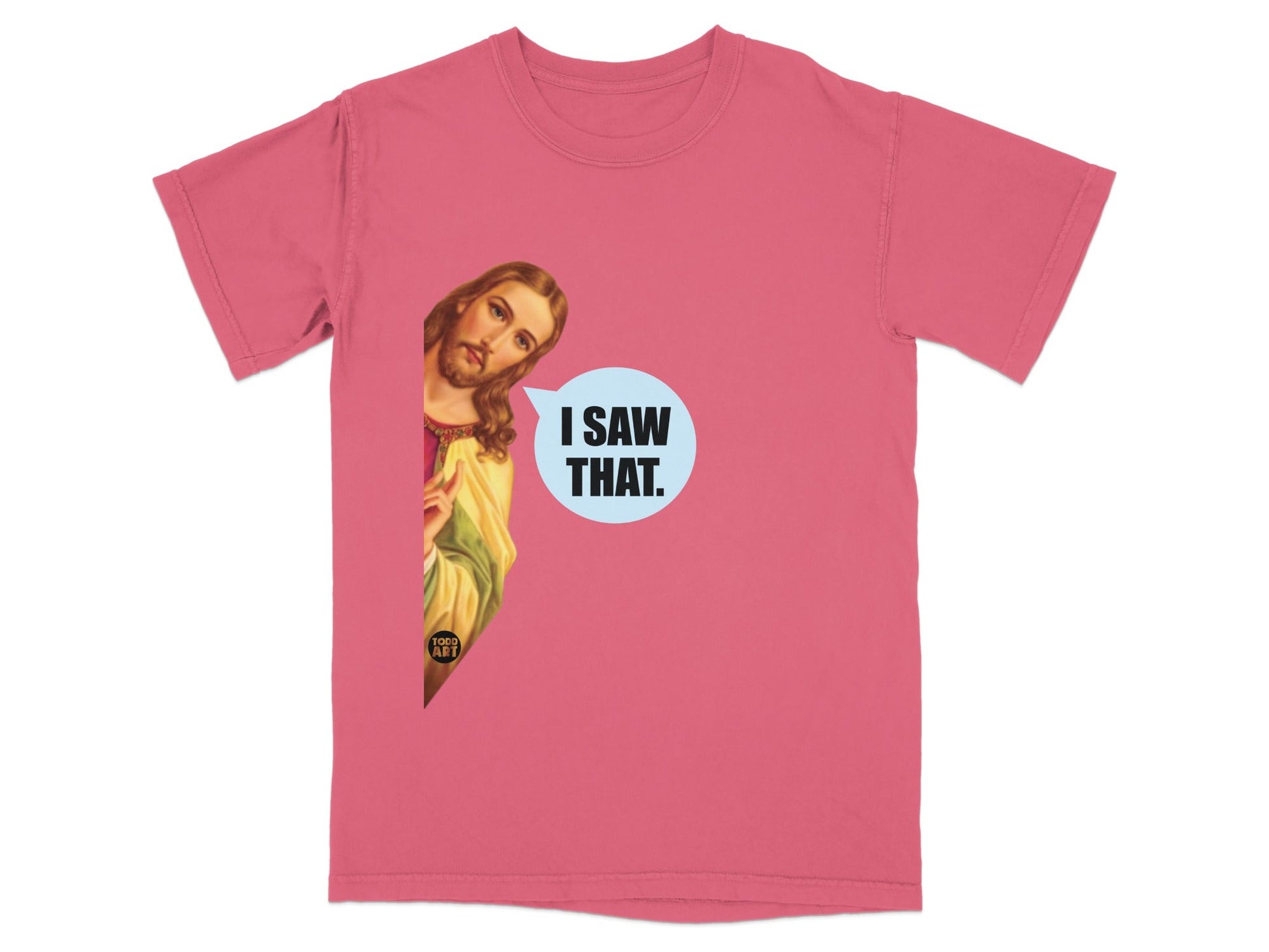 Pink t-shirt with Jesus peeking and text bubble "I SAW THAT."