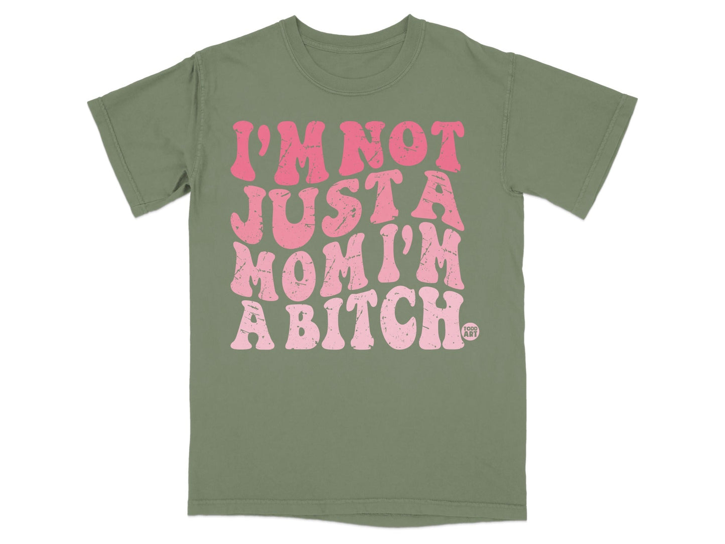 Green t-shirt with pink wavy text reading "I'M NOT JUST A MOM I'M A BITCH".