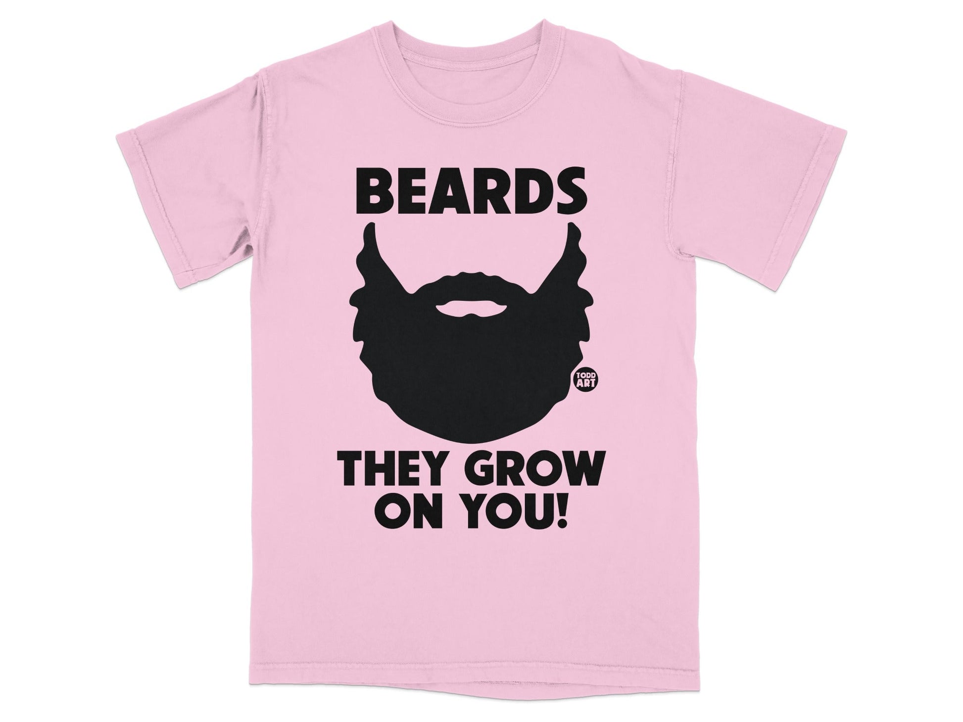 Pink t-shirt with black text "BEARDS THEY GROW ON YOU!" and a beard graphic.