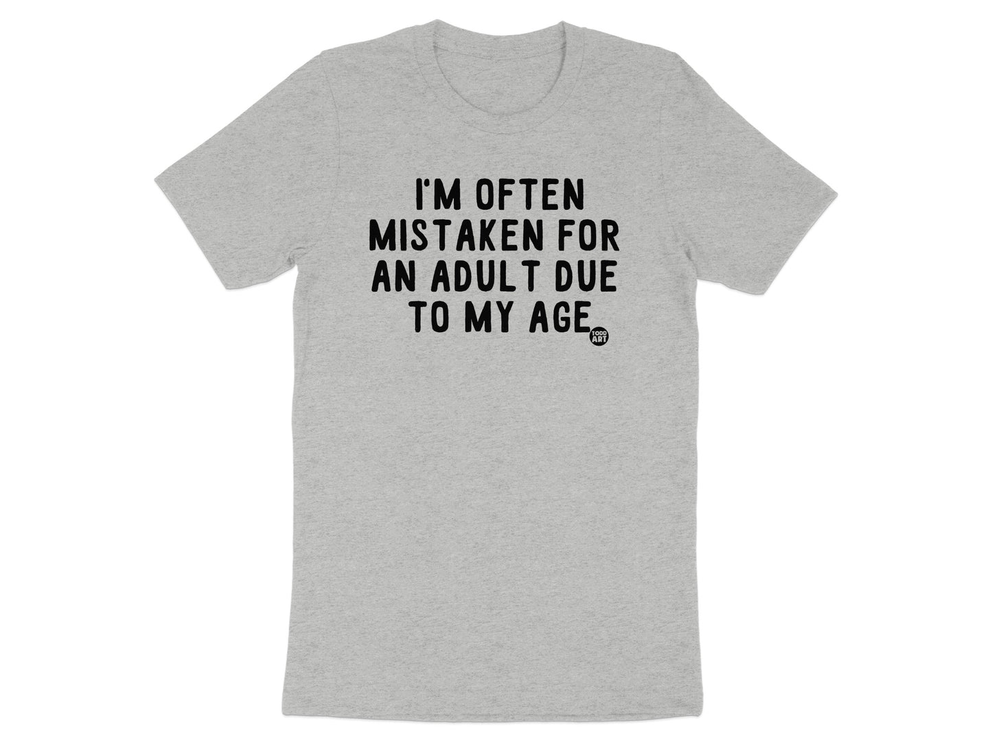 I'm Often Mistaken For An Adult Due To My Age Shirt