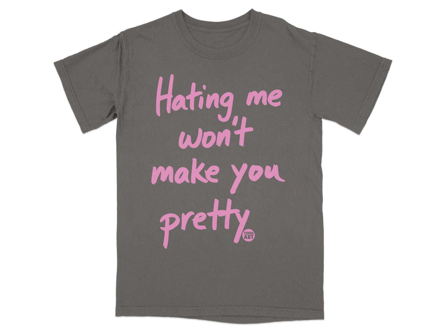 Hating me won't make you pretty graphic t-shirt