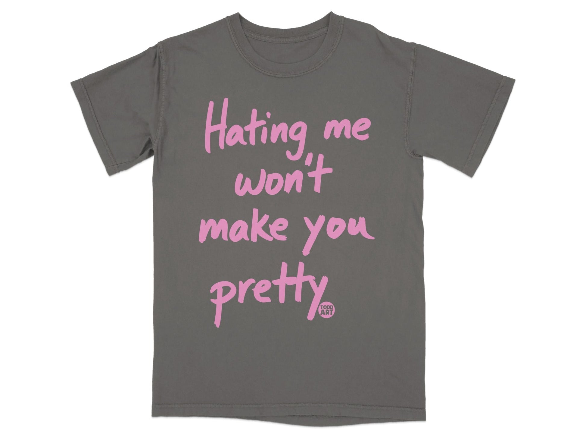 Hating me won't make you pretty graphic t-shirt