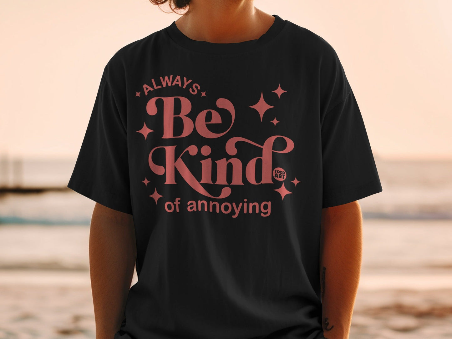 Always Be Kind of Annoying Graphic T-shirt