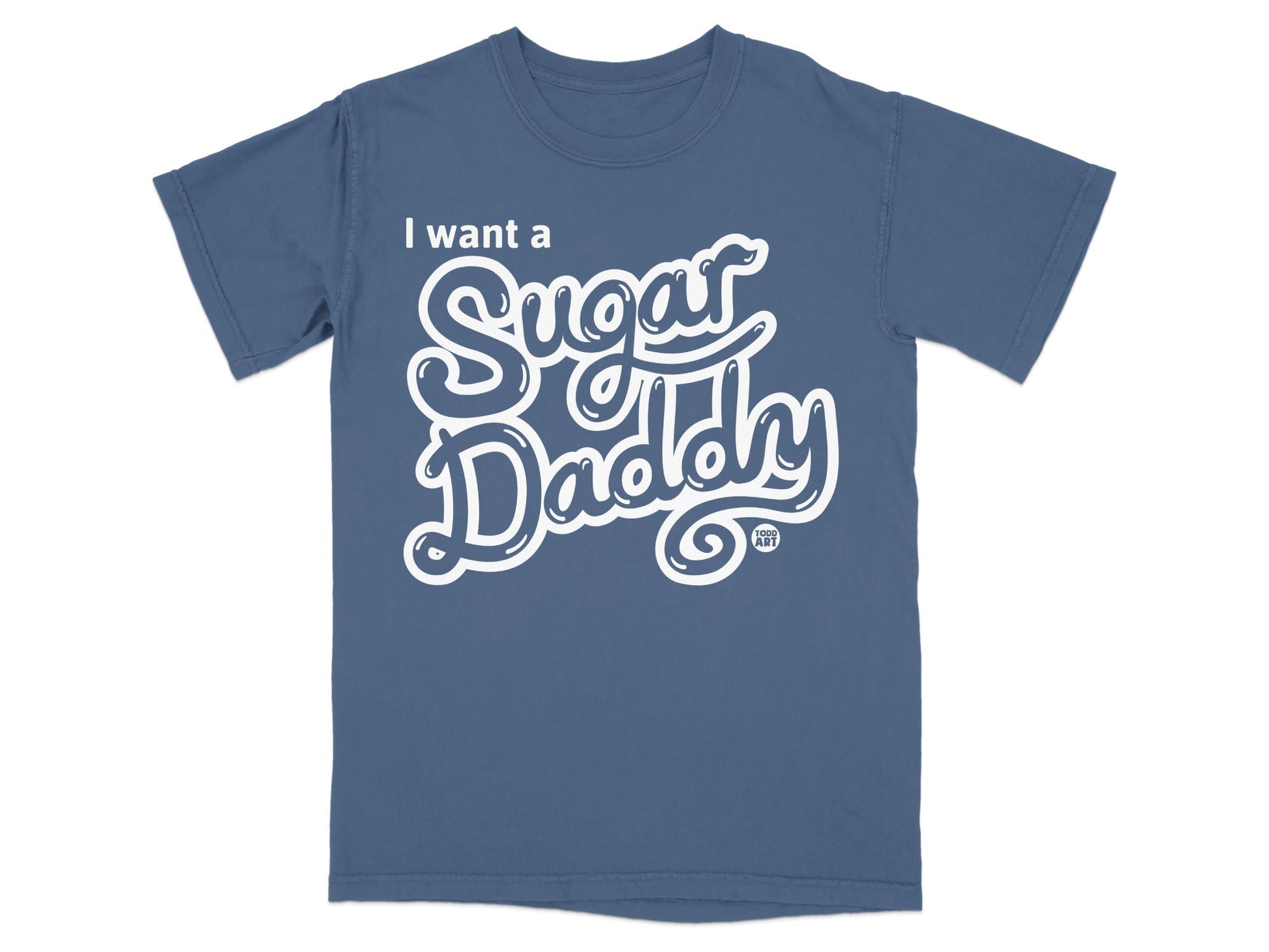 I Want a Sugar Daddy Funny Graphic Tee Shirt