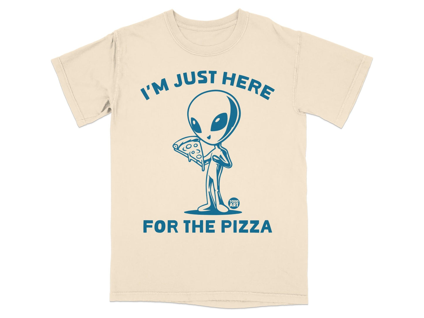 T-shirt with cartoon alien holding a slice of pizza, text reads "I'M JUST HERE FOR THE PIZZA."