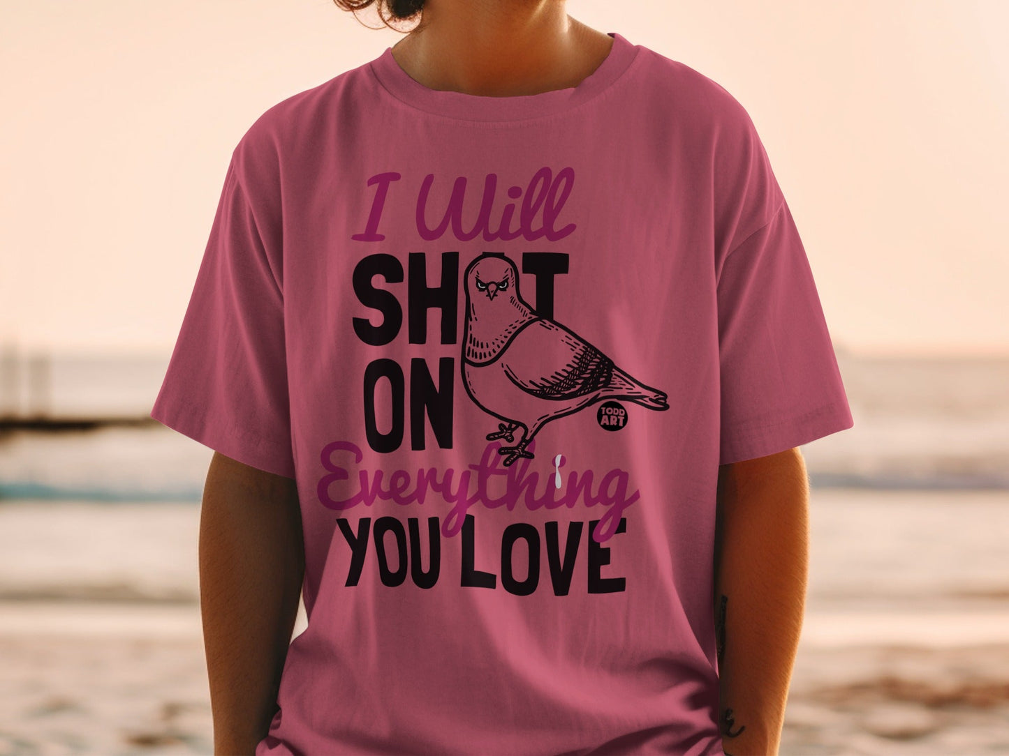 I Will Shit On Everything You Love Funny Shirt
