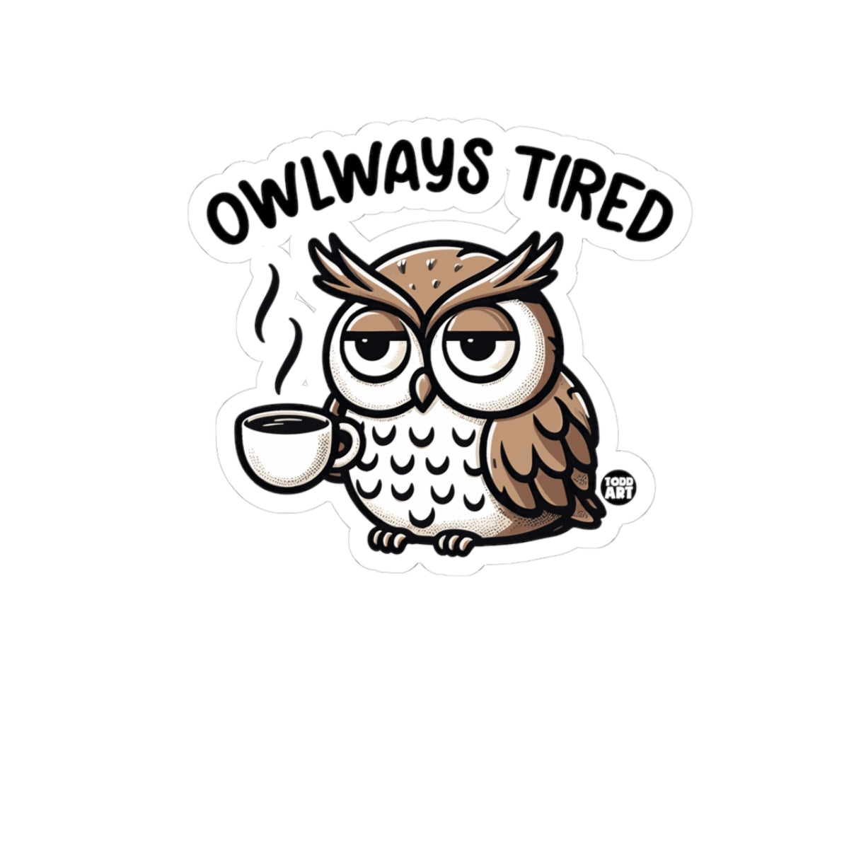 Owlways TiredTodd Art Sticker