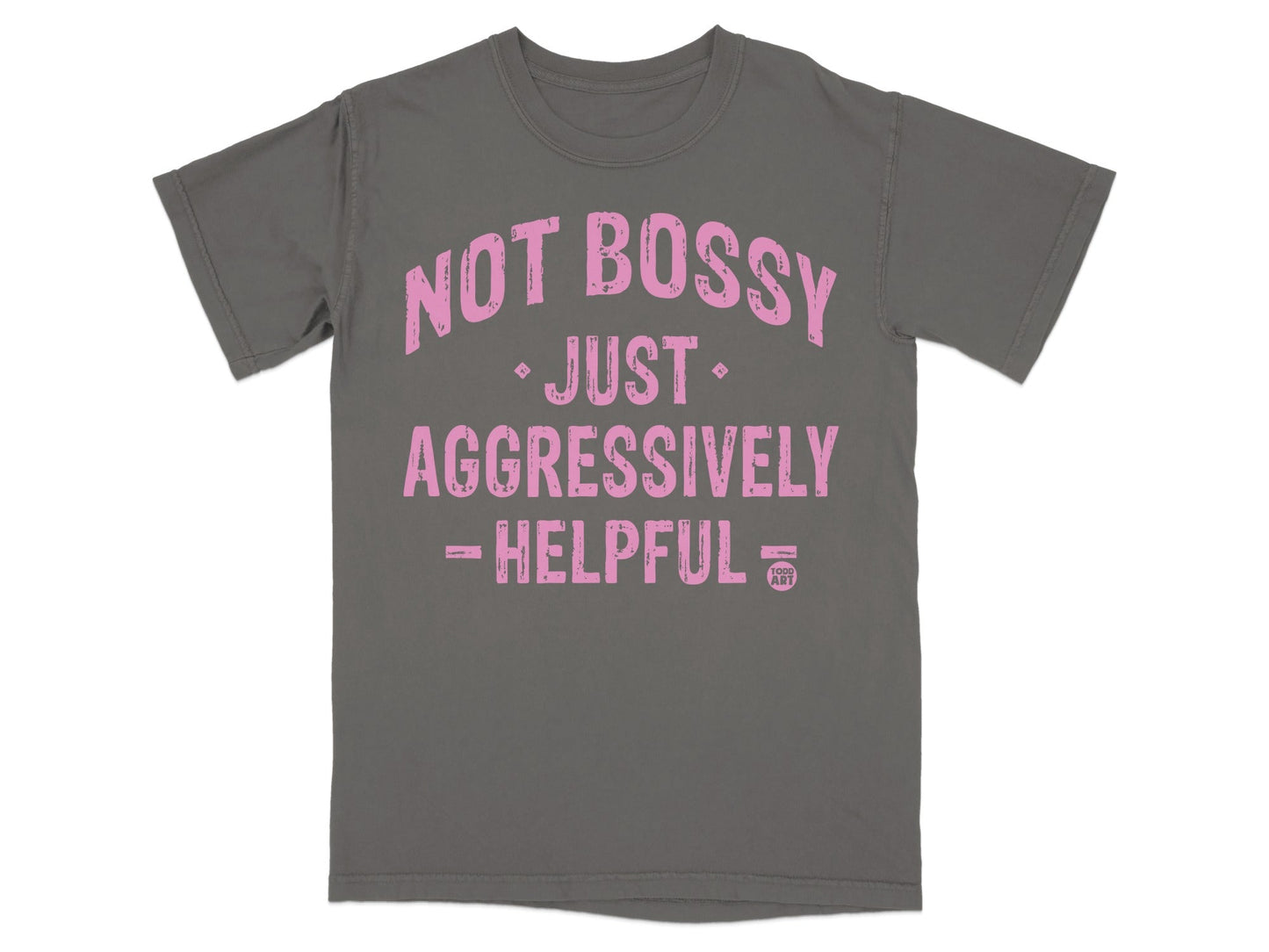 Not Bossy Just Aggressively Helpful T-shirt