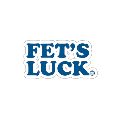 Fet's Luck Sticker Fun Inspirational Design Sticker