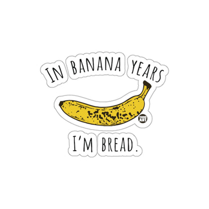 In Banana Years I'm Bread Funny Sticker Product