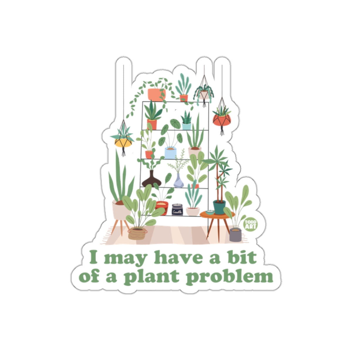 I May Have A Bit Of Plant Problem Illustrated sticker