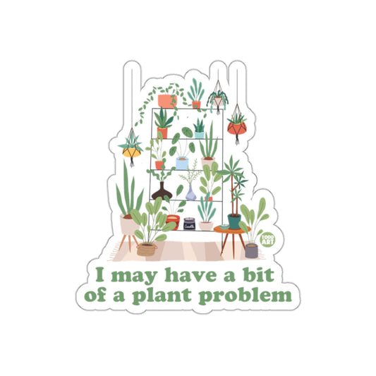 I May Have A Bit Of Plant Problem Illustrated sticker