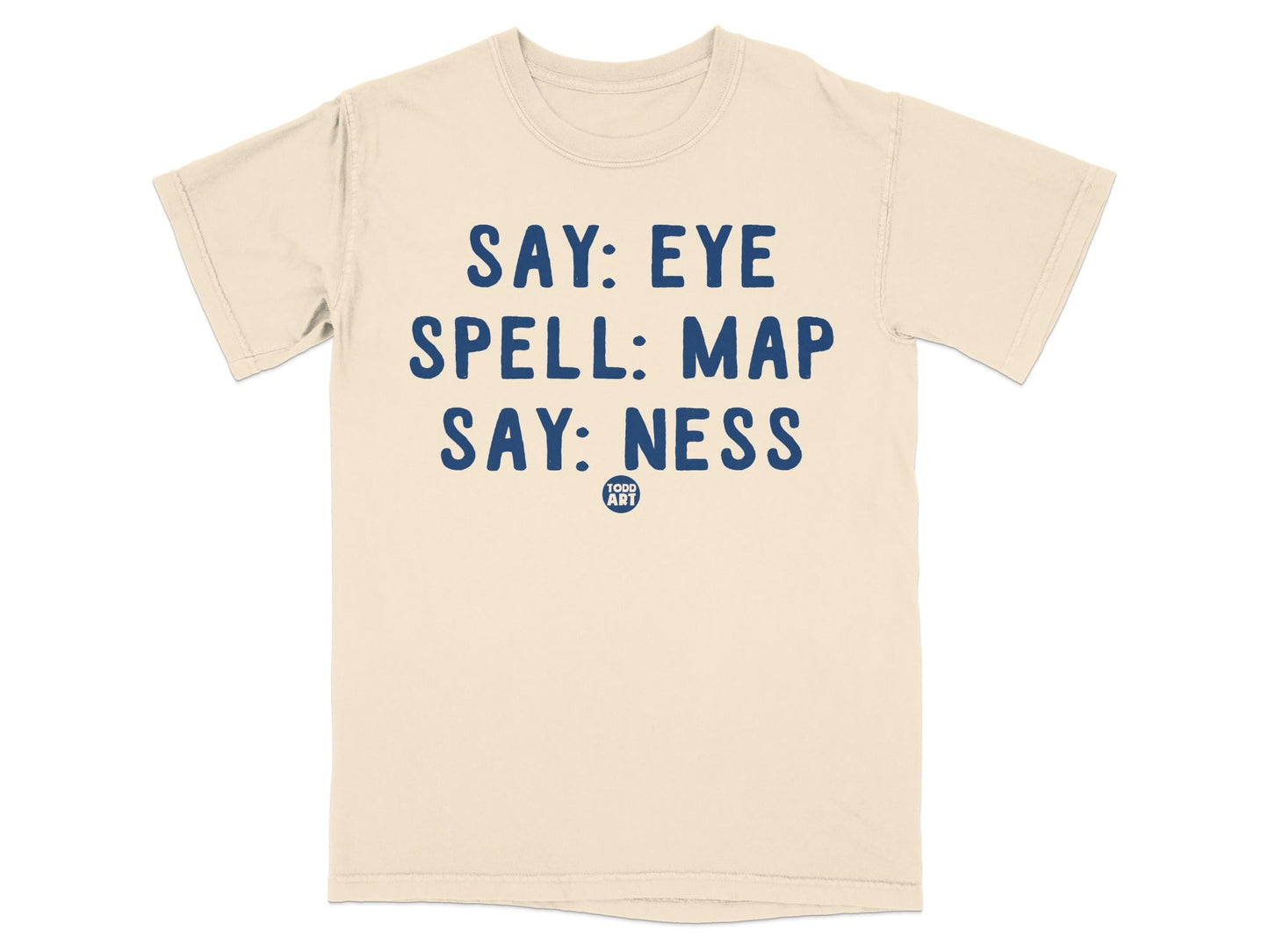 Say Eye Spell Map Say Ness Todd Art T-shirt