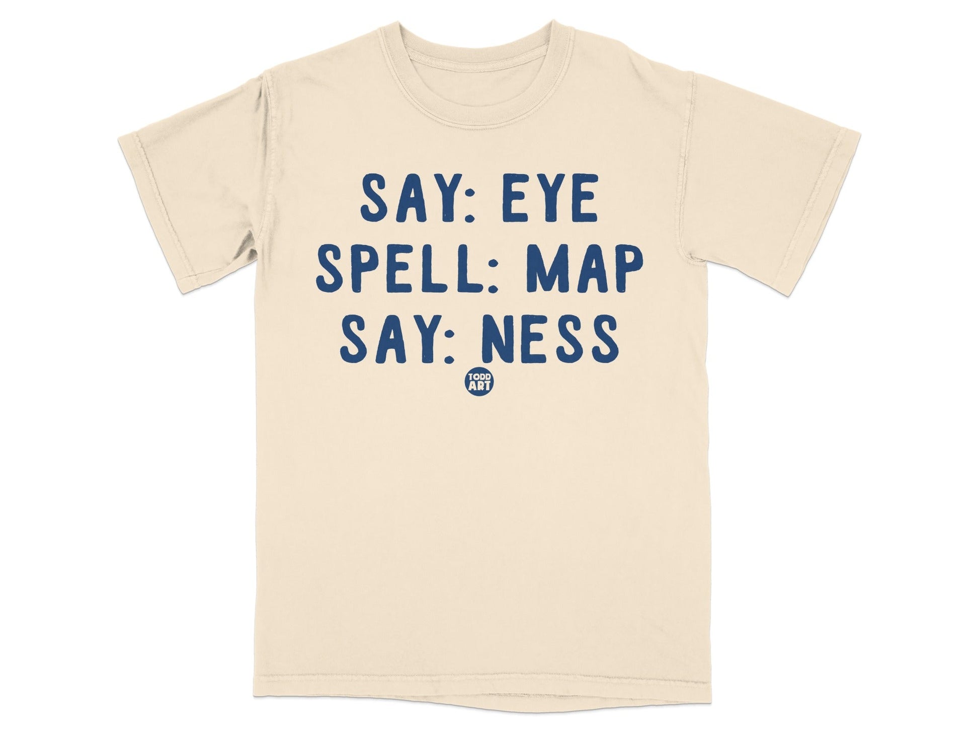 Say Eye Spell Map Say Ness Todd Art T-shirt