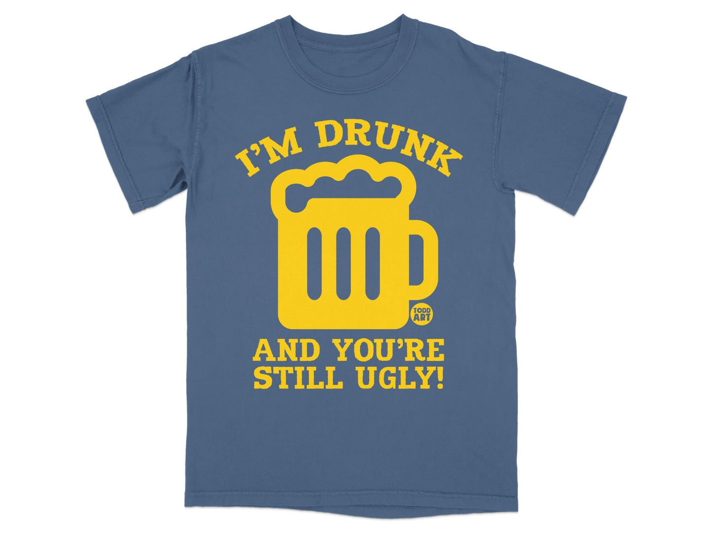 I'm Drunk and You're Still Ugly Funny Graphic T-shirt