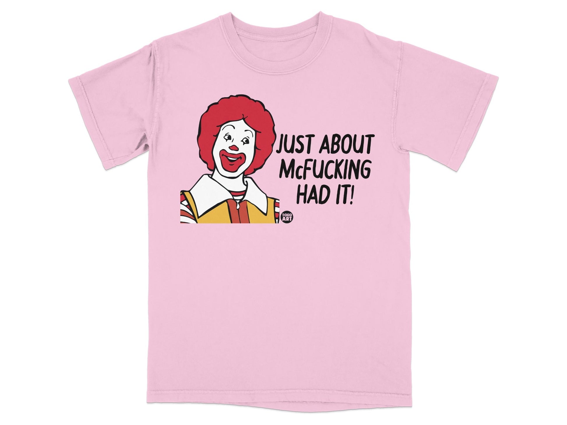 Pink t-shirt with Ronald McDonald and text "JUST ABOUT MCFUCKING HAD IT!".