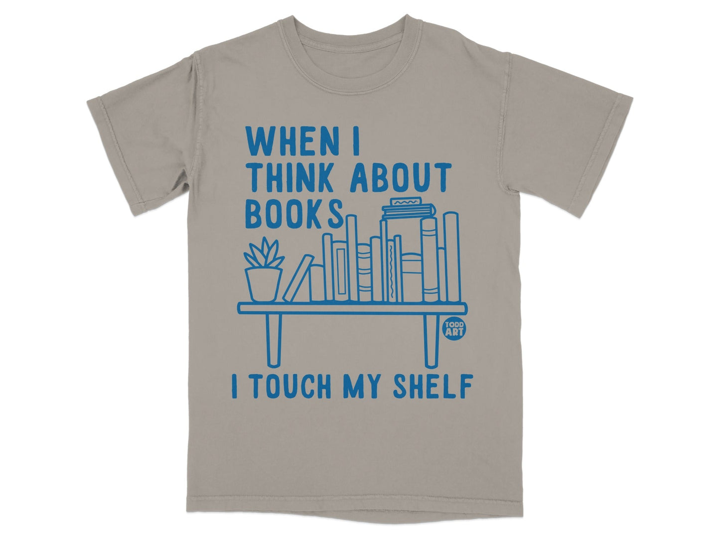 When I Think About Books I Touch My Shelf T-Shirt