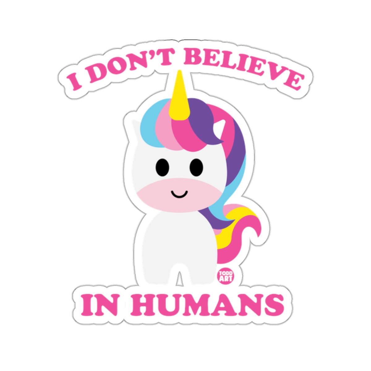I Don't Believe In Humans Cute Unicorn 