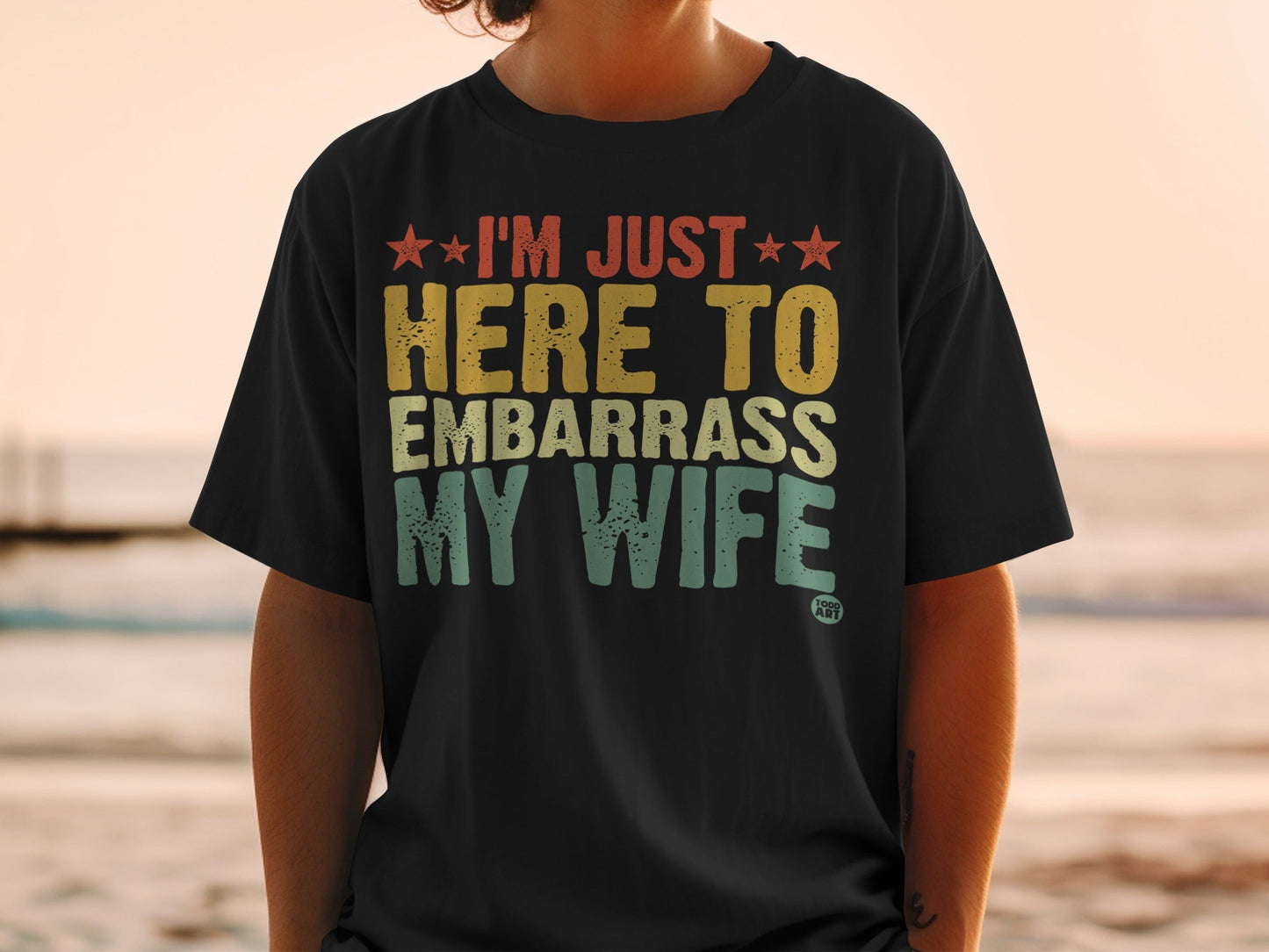 I'm Just Here to Embarrass My Wife T-Shirt