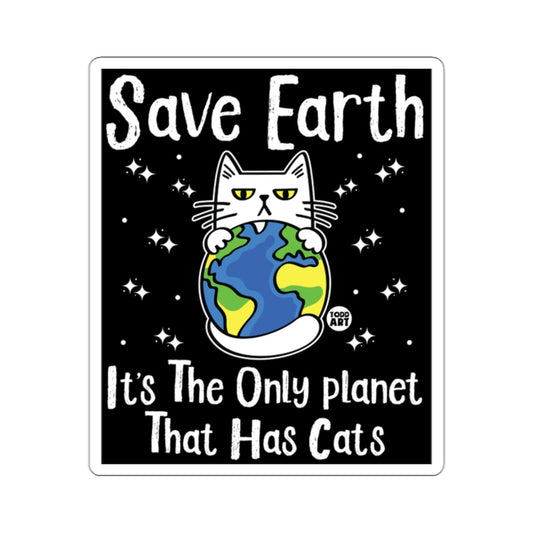 Save Earth It's The Only Planet That Has Cats 