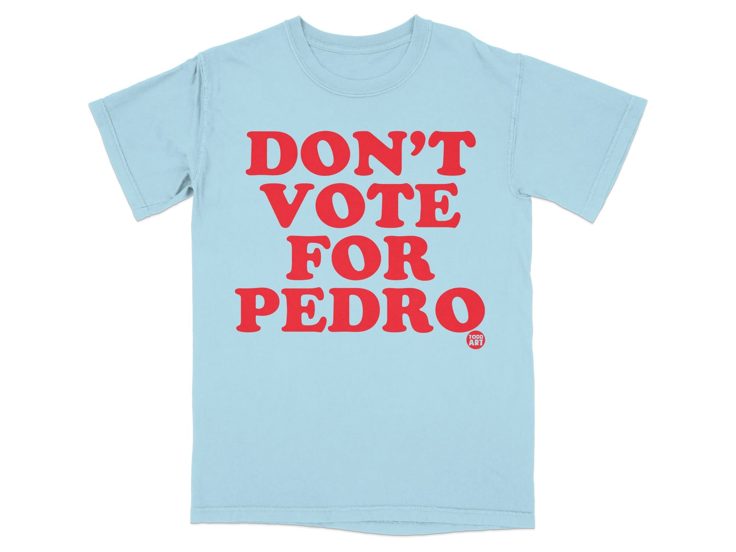 Don't Vote For Pedro Graphic T-Shirt