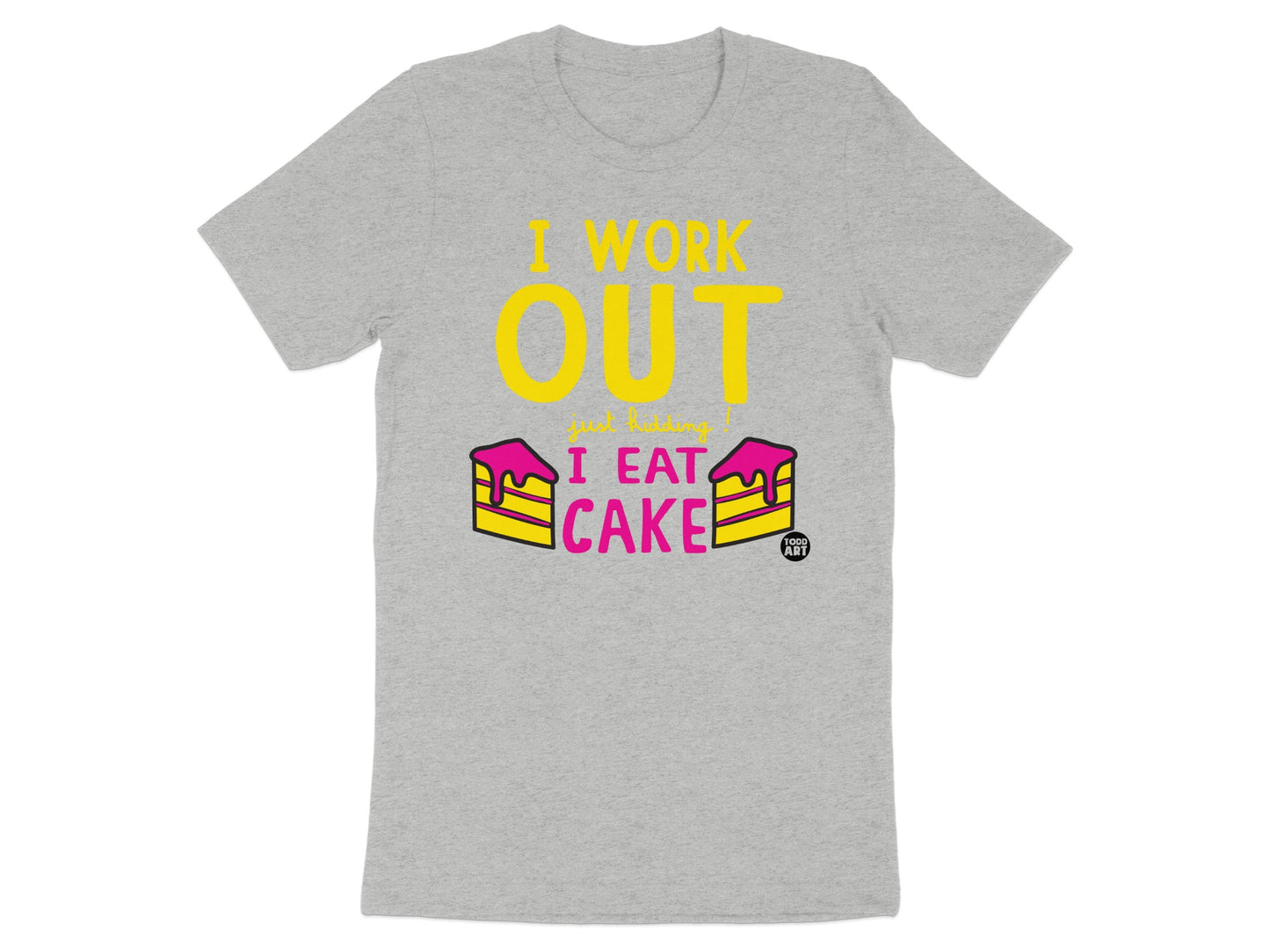 I Work Out Just Kidding I Eat Cake T-shirt
